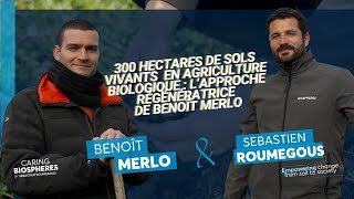 300 hectares de sols vivants #BIO l'approche régénératrice de Benoit Merlo