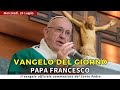 VANGELO DI OGGI - Mercoledì 24 Luglio 2024 con commento da Papa Francesco