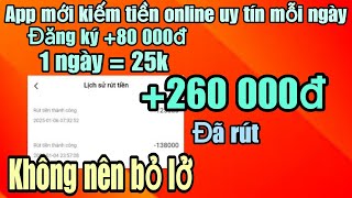 Kiếm tiền online app mới đăng ký +80k miễn phí 1 ngày =25k, +260000đ đã rút về ngân hàng