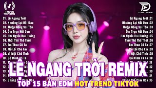 Lệ Ngang Trời Remix ♫ BXH Nhạc Trẻ Remix Gây Bão 2026 ♫ Top 15 Bản EDM TikTok Hot Trend 2026