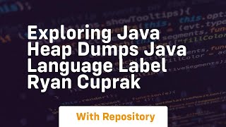 exploring java heap dumps java language label ryan cuprak