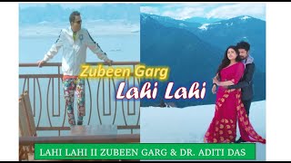 LAHI LAHI || OFFICIAL MUSIC VIDEO || ZUBEEN GARG || DR. ADITI DAS || ZUBEEN GARG MUSIC