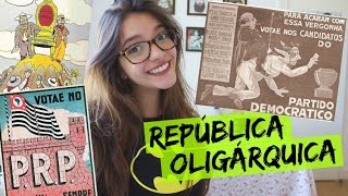 Resumo de História: REPÚBLICA OLIGÁRQUICA (Débora Aladim)
