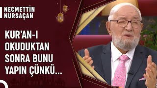 Kur'an-ı Kerim-i Okuduktan Sonra Ne Yapılmalı? | Necmettin Nursaçan'la Sohbetler