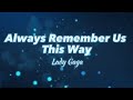 Always Remember Us This Way - Lady Gaga (Lyrics)