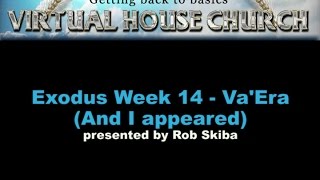 VHC  Week 14 - Torah Portion: Va'Era (And I appeared)