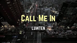 Luwten - Call Me In (Lyrics) 🎵