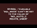 MySQL : Variable 'sql_mode' can't be set to the value of 'NO_AUTO_CREATE_USER'