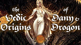 The Vedic Indian Origins of Dany, Drogon, and House Targaryen