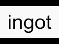 How to pronounce ingot