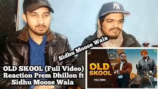 OLD SKOOL (Full Video) Reaction Prem Dhillon ft Sidhu Moose Wala | Naseeb