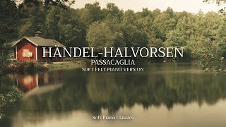 Händel/Halvorsen - Passacaglia (Soft Felt Piano Version) - [No Mid Roll Ads] - Soft Piano Classics