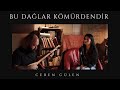 Ceren Gülen - Bu Dağlar Kömürdendir