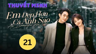 Em Đẹp Hơn Cả Ánh Sao Tập 21 Thuyết Minh - Hứa Khải \u0026 Đàm Tùng Vận | Phim Tình Cảm Mới Nhất 2024