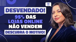 ENTENDA PORQUE 95% DAS LOJAS ONLINE NÃO VENDEM  | SABRINA NUNES