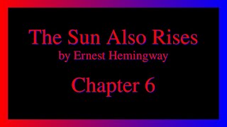 The Sun Also Rises - Chapter 6.