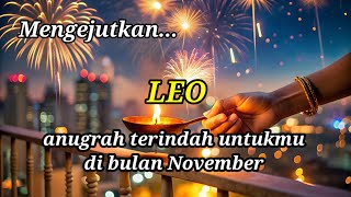 ♌ LEO ♌ mengejutkan !!! anugrah terindah untuk mu di bulan November