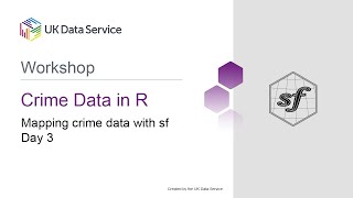 Crime Data in R Workshop 2021: Day 3 Mapping Crime Data with sf
