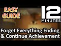 Forget Everything Ending / Continue Achievement Guide - Twelve Minutes