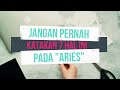 Jangan Pernah Katakan 7 Hal Ini Pada ARIES !!