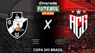 VASCO X ATLÉTICO GO AO VIVO - TRANSMISSÃO AO VIVO COPA DO BRASIL 2024 OITAVAS DE FINAL