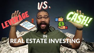 Leverage Vs Cash For Real Estate Investing