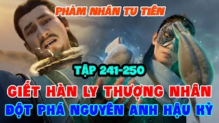 Phàm Nhân Tu Tiên Tập 241-250 FULL Vietsub 1080p