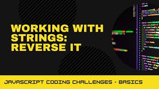 JavaScript Coding Challenge - Working with strings: reverse it