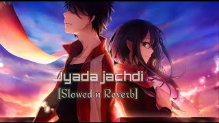 Jyada Jachdi [Slowed n Reverb]