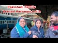 Pakistani Family Visited Varanasi,India Sharing Emotional Experience of Bharat Yatra