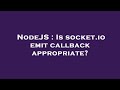 NodeJS : Is socket.io emit callback appropriate?
