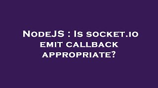 NodeJS : Is socket.io emit callback appropriate?
