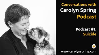 #1: Suicide – Conversations with Carolyn Spring Podcast