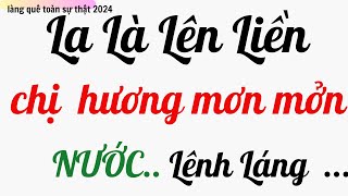 LẠ LÀ LÊN LIỀN  .  LÀNG QUÊ TOÀN SỰ THẬT