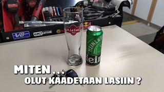 Miten olut kaadetaan oikea tyylisesti lasiin ?