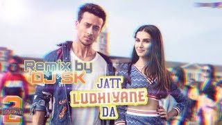 Jatt Ludhiyane Da | DJ Remix  Song | Student Of The Year 2 | DJ SK