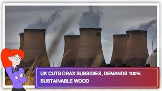 UK Cuts Drax Subsidies, Demands 100% Sustainable Wood