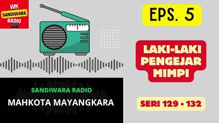 MAHKOTA MAYANGKARA Seri 129 - 132 Episode 5. Laki-laki Pengejar Mimpi [Sandiwara Radio]