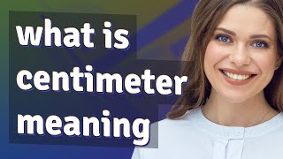 Centimeter | meaning of Centimeter