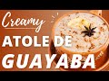 Atole de Guayaba (Guava Atole Recipe)