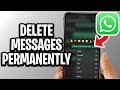 How To Delete WhatsApp Messages Permanently - Step By Step