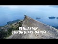 EP 04 BANDA : PENDAKIAN GUNUNG API BANDA LEWERANI