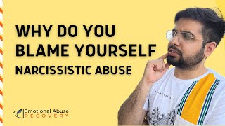 5 Reasons Why You Blame Yourself After Narcissistic Abuse & How To deal with it