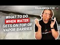 What to Do When Water Gets On Top of Vapor Barrier