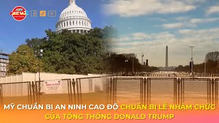 MỸ CHUẨN BỊ AN NINH CAO ĐỘ CHUẨN BỊ LỄ NHẬM CHỨC CỦA TỔNG THỐNG DONALD TRUMP