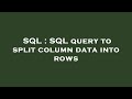 SQL : SQL query to split column data into rows