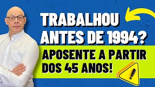 Mais de 45 anos e contribuições antes de 1994? Veja como garantir sua melhor aposentadoria