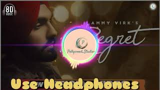 Regret (8D AUDIO) - Ammy Virk || New Punjabi Songs 2020