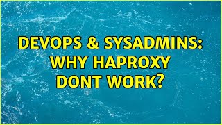 DevOps & SysAdmins: Why haproxy dont work? (2 Solutions!!)