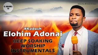 Deep Soaking Worship Instrumentals - Kadosh Elohim Adonai | Apostle Michael Orokpo